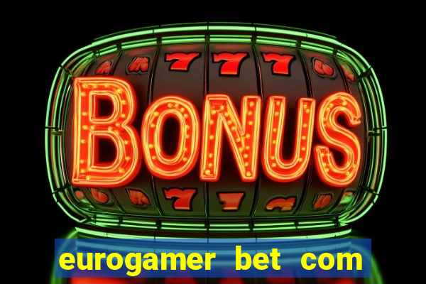 eurogamer bet com paga mesmo
